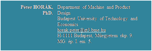 Szvegdoboz: Pter HORK, PhD.	Department of Machine and Product Design
Budapest University of Technology and Economics
horak.peter@gt3.bme.hu 
H-1111 Budapest, Megyetem rkp. 9. 
MG. p. I. em. 5.

