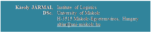 Szvegdoboz: Kroly JRMAI, DSc.	Institute of Logistics
University of Miskolc
H-3515 Miskolc-Egyetemvros, Hungary
altjar@uni-miskolc.hu

